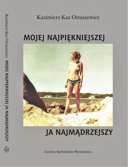 Mojej najpiękniejszej ja najmądrzejszy - Kaz Ostaszewicz Kazimierz | okładka