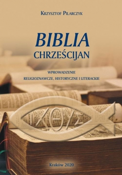 Biblia chrześcijan Wprowadzenia religioznawcze, historyczne i literackie - Krzysztof Pilarczyk | okładka