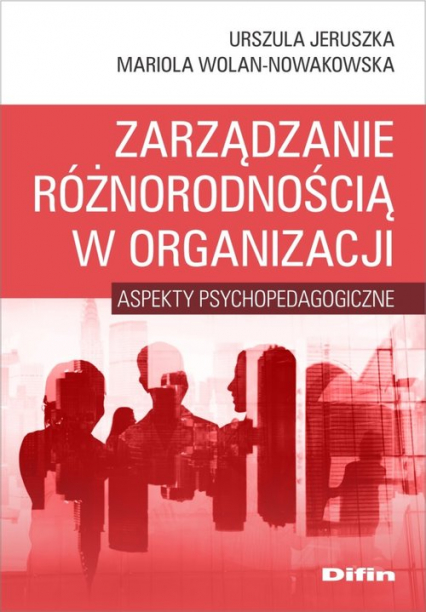 Zarządzanie różnorodnością w organizacji Aspekty psychopedagogiczne - Wolan-Nowakowska Mariola | okładka