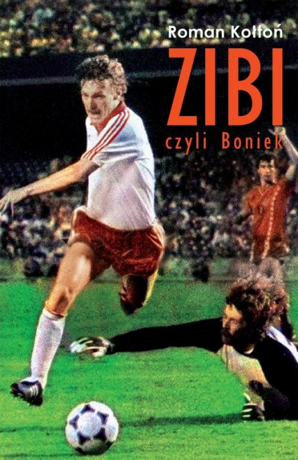 Zibi Biografia Zbigniewa Bońka - Roman Kołtoń | okładka