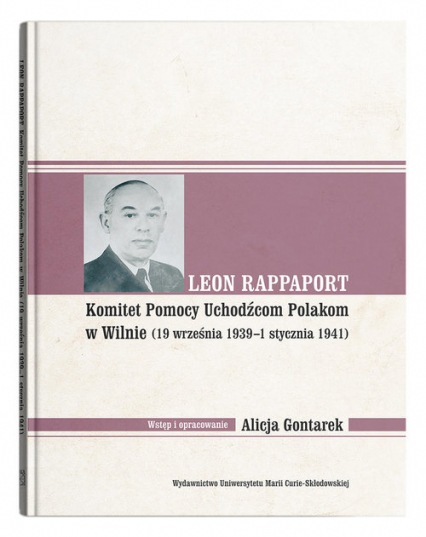 Leon Rappaport Komitet Pomocy Uchodźcom Polakom w Wilnie (19 września 1939 - 1 stycznia 1941) - Alicja Gontarek | okładka