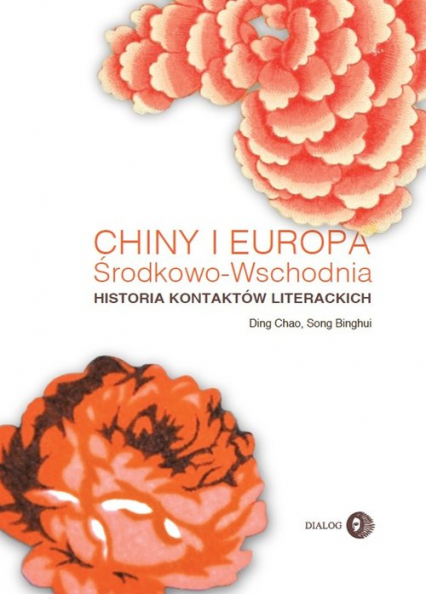 Chiny i Europa Środkowo-Wschodnia Historia kontaktów literackich - Binghui Song, Chao Ding | okładka