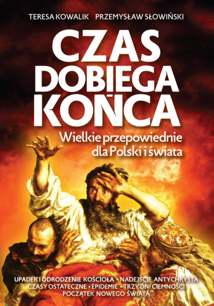 Czas dobiega końca Wielkie przepowiednie dla Polski i świata - Przemysław Słowiński, Teresa Kowalik | okładka