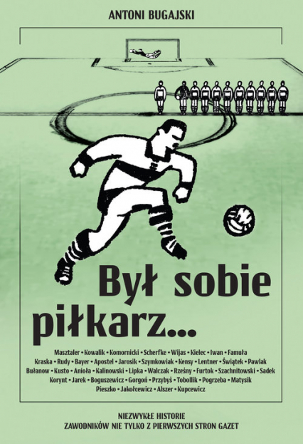 Był sobie piłkarz… Niezwykłe historie zawodników nie tylko z pierwszych stron gazet - Antoni Bugajski | okładka