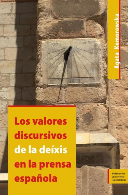 Los valores discursivos de la deíxis en la prensa espanola - Agata Komorowska | okładka