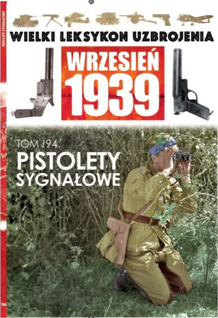 Wielki Leksykon Uzbrojenia Wrzesień 1939 Tom 194 Pistolety sygnałowe - Leszczyński Mateusz | okładka