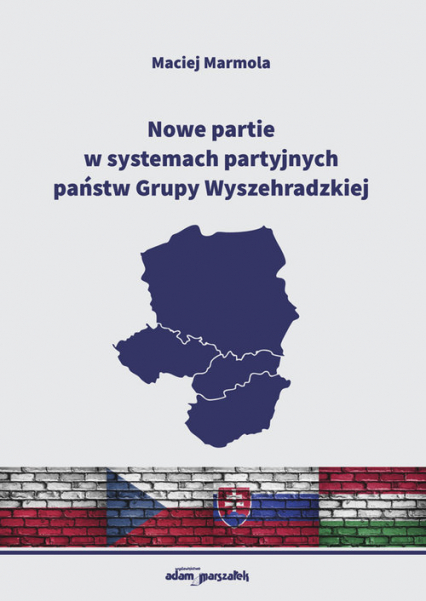 Nowe partie w systemach partyjnych państw Grupy Wyszehradzkiej - Maciej Marmola | okładka