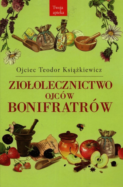 Ziołolecznictwo Ojców Bonifratrów - Teodor Książkiewicz | okładka