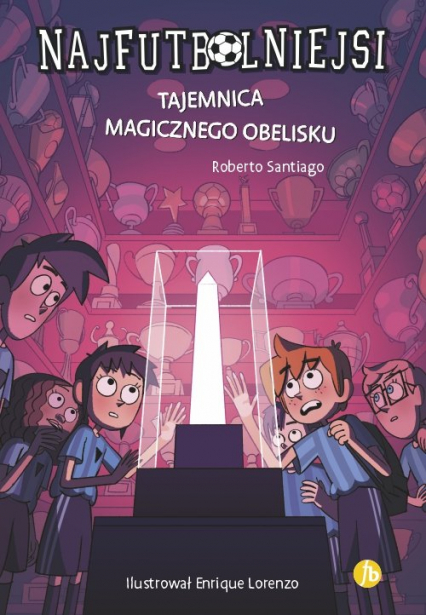 Najfutbolniejsi 12 Tajemnica magicznego obelisku - Roberto Santiago | okładka