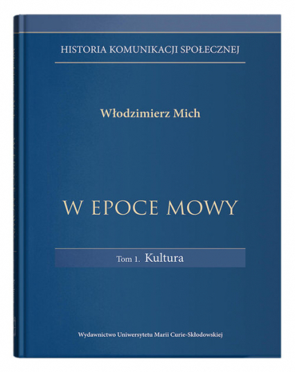 Historia komunikacji społecznej W epoce mowy Tom 1 Kultura - Włodzimierz Mich | okładka