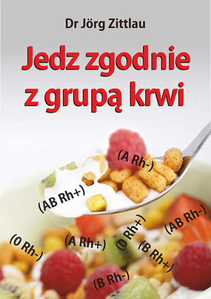 Jedz zgodnie z grupą krwi - Jorg Zittlau | okładka