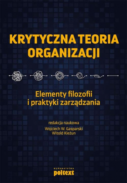 Krytyczna teoria organizacji Elementy filozofii i praktyki zarządzania -  | okładka