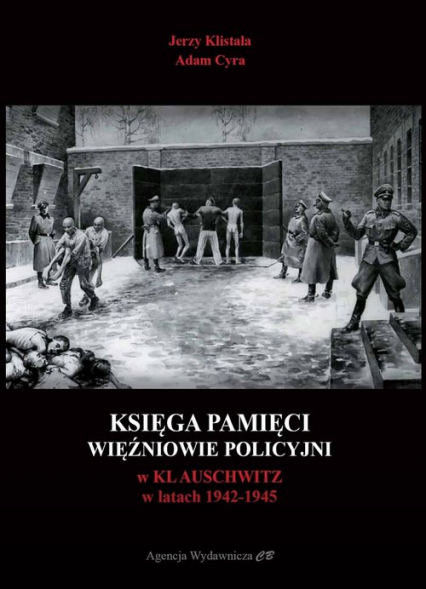 Księga pamięci Więźniowie policyjni w KL Auschwitz w latach 1942-1945 - Klistała Jerzy, Cyra Adam | okładka