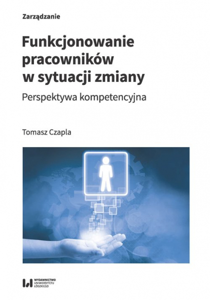Funkcjonowanie pracowników w sytuacji zmiany Perspektywa kompetencyjna - Czapla Tomasz P. | okładka
