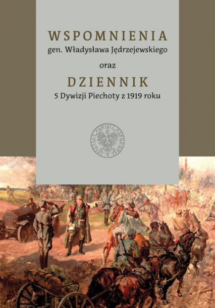 Wspomnienia gen. Władysława Jędrzejewskiego oraz Dziennik 5 Dywizji Piechoty z 1919 roku -  | okładka