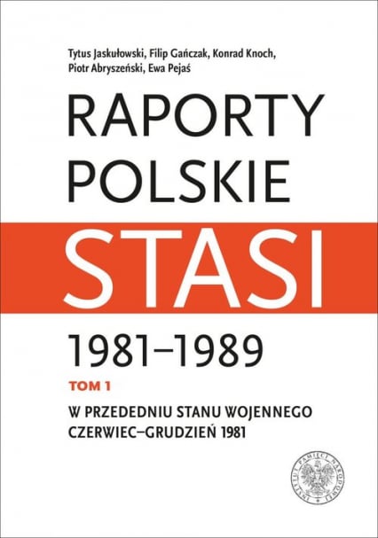 Raporty polskie Stasi 1981-1989. Tom 1: W przededniu stanu wojennego: czerwiec–grudzień 1981 -  | okładka