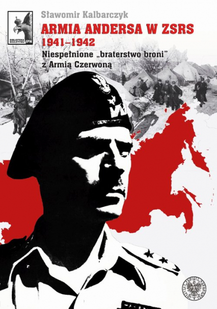 Armia Andersa w ZSRS 1941-1942 Niespełnione braterstwo broni z Armią Czerwoną - Sławomir Kalbarczyk | okładka