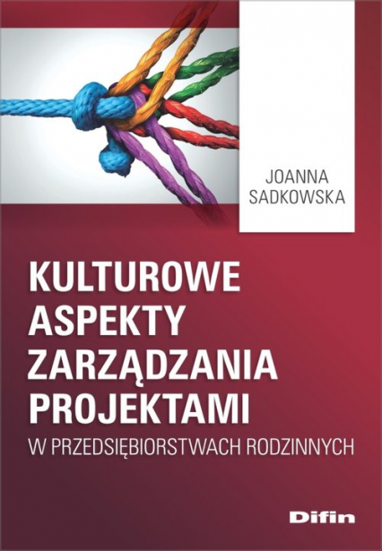 Kulturowe aspekty zarządzania projektami w przedsiębiorstwach rodzinnych - Joanna Sadkowska | okładka