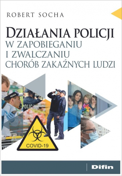 Działania policji w zapobieganiu i zwalczaniu chorób zakaźnych ludzi - Robert Socha | okładka