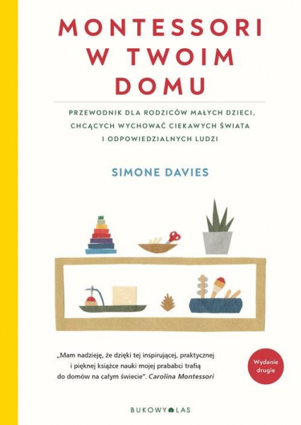 Montessori w twoim domu Przewodnik dla rodziców, którzy chcą wychować swoje dzieci na ludzi odpowiedzialnych i ciekawych świ - Davies Simone | okładka
