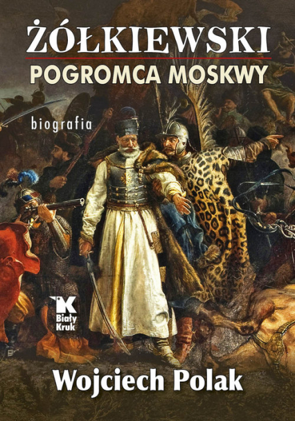 Żółkiewski pogromca Moskwy - Wojciech Polak | okładka