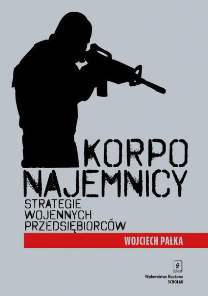 Korponajemnicy Strategie wojennych przedsiębiorców - Wojciech Pałka | okładka