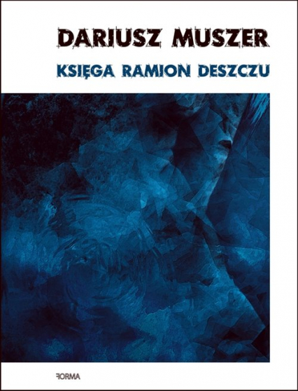 Księga ramion deszczu - Dariusz Muszer | okładka