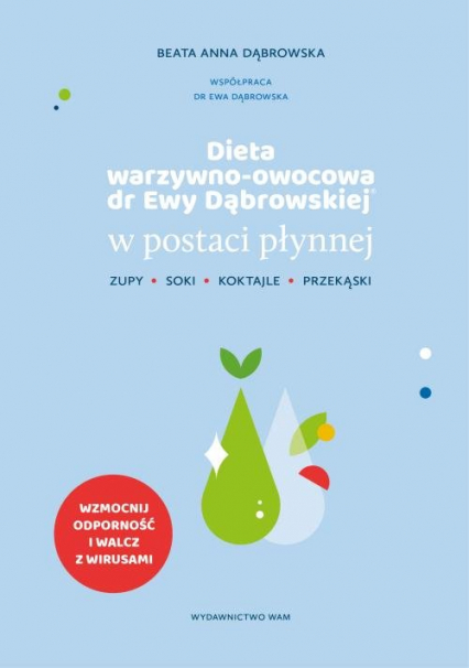 Dieta warzywno-owocowa dr Ewy Dąbrowskiej w postaci płynnej. Zupy, soki, koktajle, przekąski - Dąbrowska Beata Anna | okładka