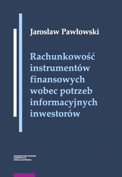 Rachunkowość instrumentów finansowych wobec potrzeb informacyjnych inwestorów - Jarosław Pawłowski | okładka