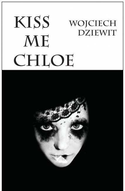 Kiss me Chloe - Wojciech Dziewit | okładka