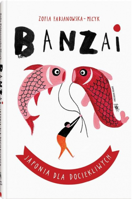Banzai Japonia dla dociekliwych - Zofia Fabjanowska-Micyk | okładka