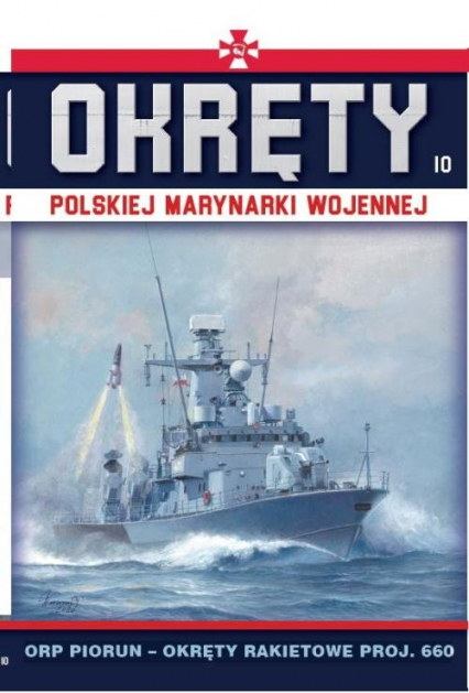 Okręty Polskiej Marynarki Wojennej Tom 10 ORP Piorun- okręty rakietowe proj.660 - Grzegorz Nowak | okładka
