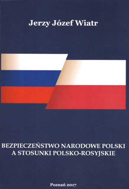 Bezpieczeństwo narodowe polski a stosunki polsko-rosyjskie - Wiatr Jerzy Józef | okładka