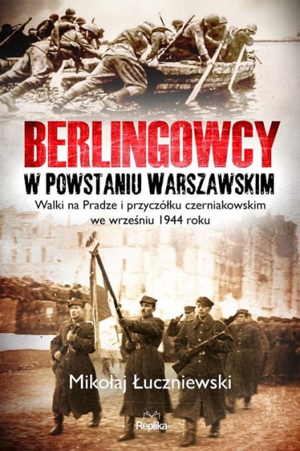 Berlingowcy w Powstaniu Warszawskim Walki na Pradze i przyczółku czerniakowskim we wrześniu 1944 ro - Mikołaj Łuczniewski | okładka