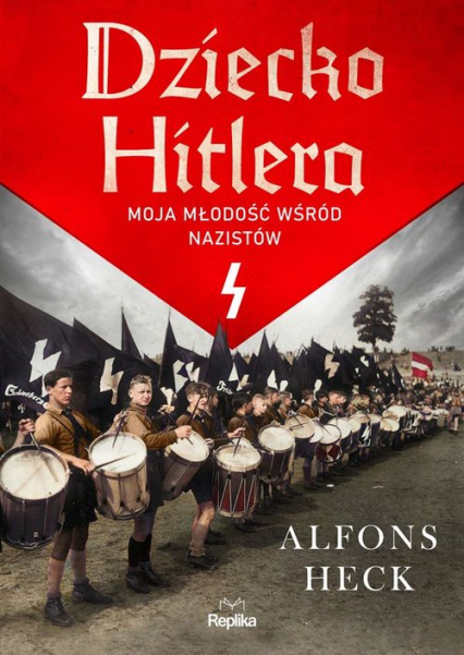 Dziecko Hitlera Moja młodość wśród nazistów - Alfons Heck | okładka