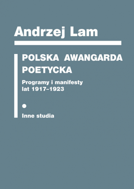 Polska awangarda poetycka Programy i manifesty lat 1917-1923. Inne studia - Andrzej Lam | okładka