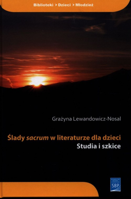 Ślady sacrum w literaturze dla dzieci Studia i szkice - Grażyna Lewandowicz-Nosal | okładka