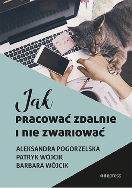 Jak pracować zdalnie i nie zwariować - Pogorzelska Aleksandra, Wójcik Barbara | okładka