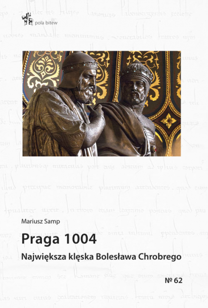 Praga 1004 Największa klęska Bolesława Chrobrego / Inforteditions - Mariusz Samp | okładka