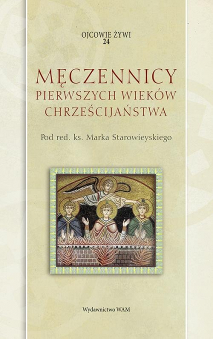Męczennicy pierwszych wieków chrześcijaństwa - Marek Starowieyski | okładka