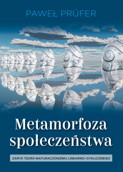 Metamorfoza społeczeństwa Zarys teorii maturacjonizmu linearno-cyklicznego - Paweł Prufer | okładka