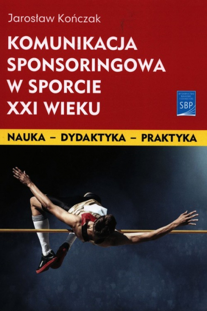 Komunikacja sponsoringowa w sporcie XXI wieku - Jarosław Kończak | okładka