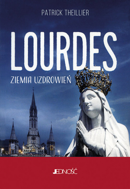 Lourdes Ziemia uzdrowień - Patrick Theillier | okładka