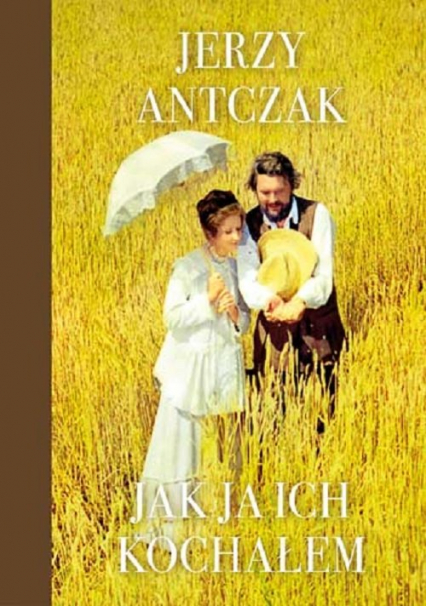 Jak ja ich kochałem - Jerzy Antczak | okładka