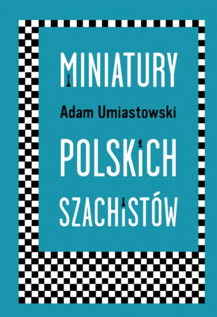 Miniatury polskich szachistów - Adam Umiastowski | okładka