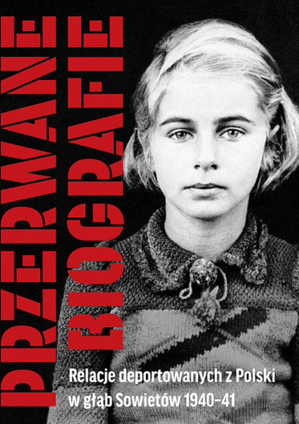 Przerwane biografie Relacje deportowanych z Polski w głąb Sowietów 1940-41 -  | okładka