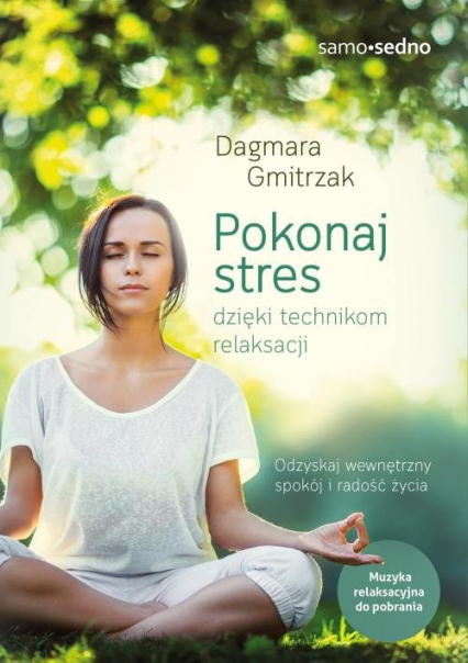Pokonaj stres dzięki technikom relaksacji - Dagmara Gmitrzak | okładka