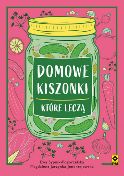Domowe kiszonki które leczą - Jarzynka-Jendrzejewska Magdalena, Sypnik-Pogorzelska Ewa | okładka