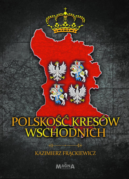 Polskość Kresów Wschodnich - Kazimierz Frąckiewicz | okładka