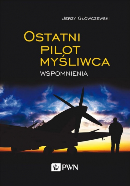 Ostatni pilot myśliwca Wspomnienia - Jerzy Główczewski | okładka